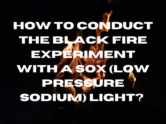 How To Conduct The Black Fire Experiment with A SOX (Low Pressure Sodium) Light?