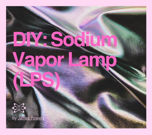 DIY: Sodium Vapor Lamp (LPS)